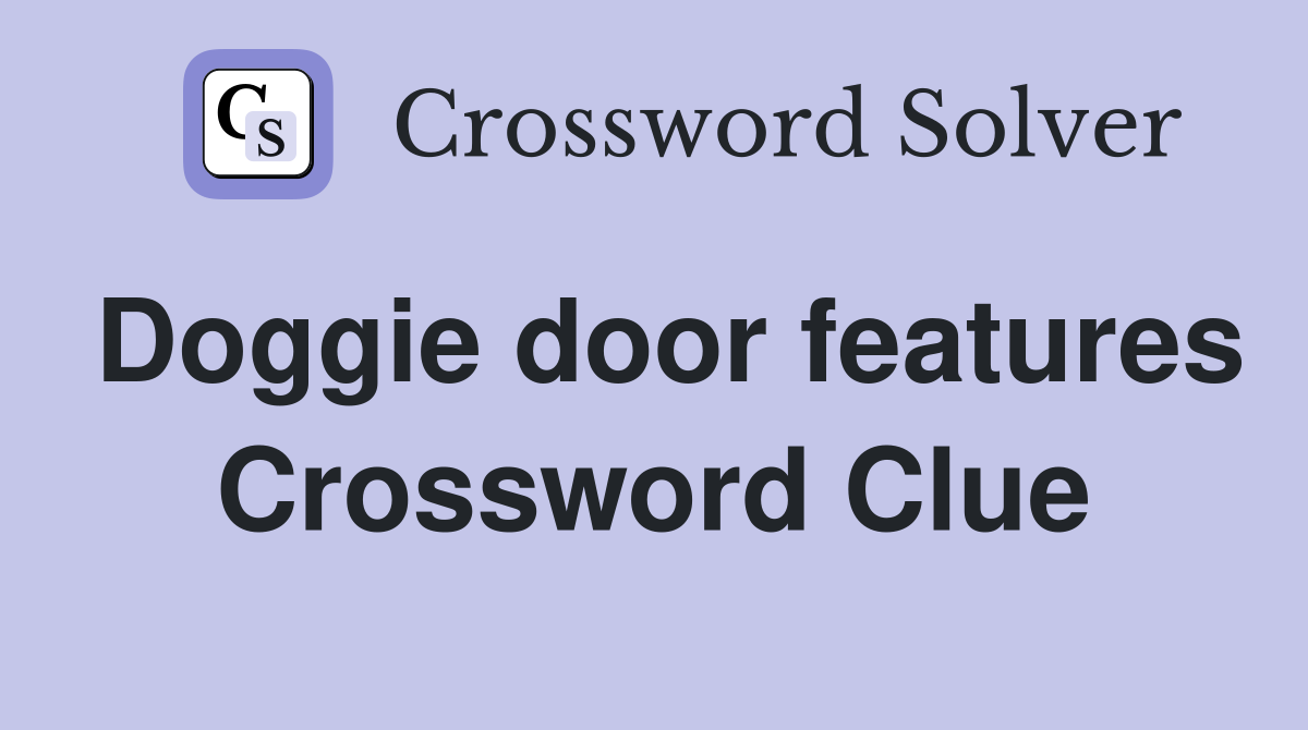 Doggie door features Crossword Clue
