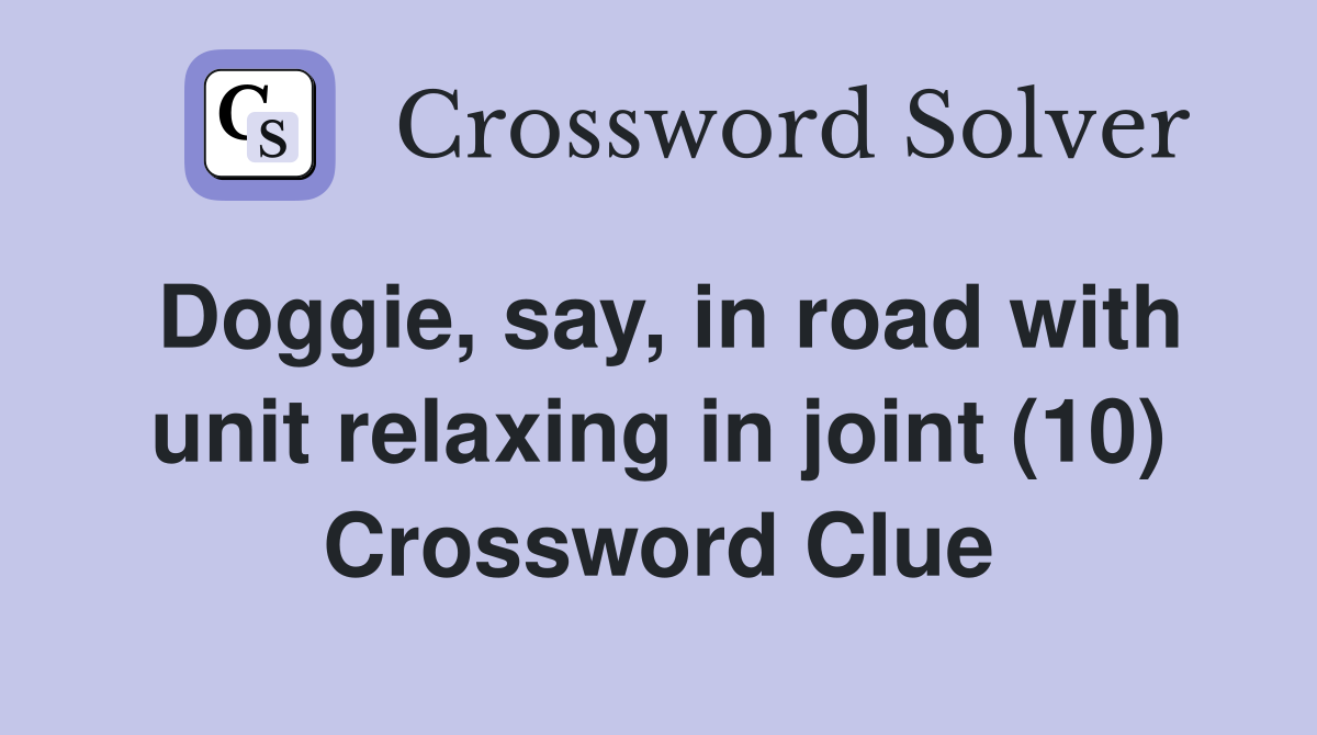 Doggie, say, in road with unit relaxing in joint (10) Crossword Clue