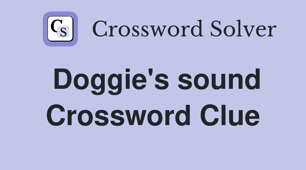Doggie's sound Crossword Clue