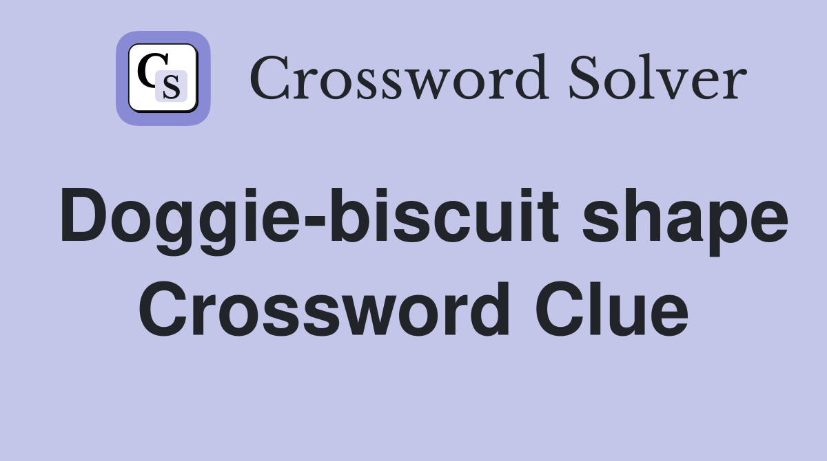 Doggie-biscuit shape Crossword Clue