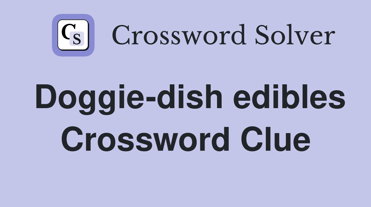 Doggie-dish edibles Crossword Clue