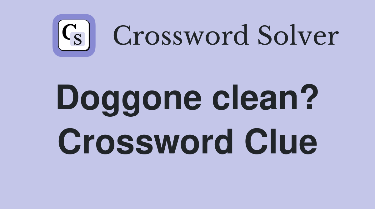 Doggone clean?  Crossword Clue