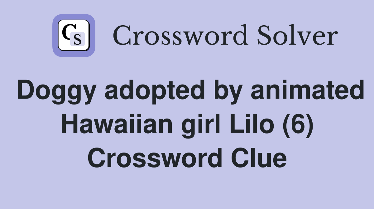 Doggy adopted by animated Hawaiian girl Lilo (6) Crossword Clue
