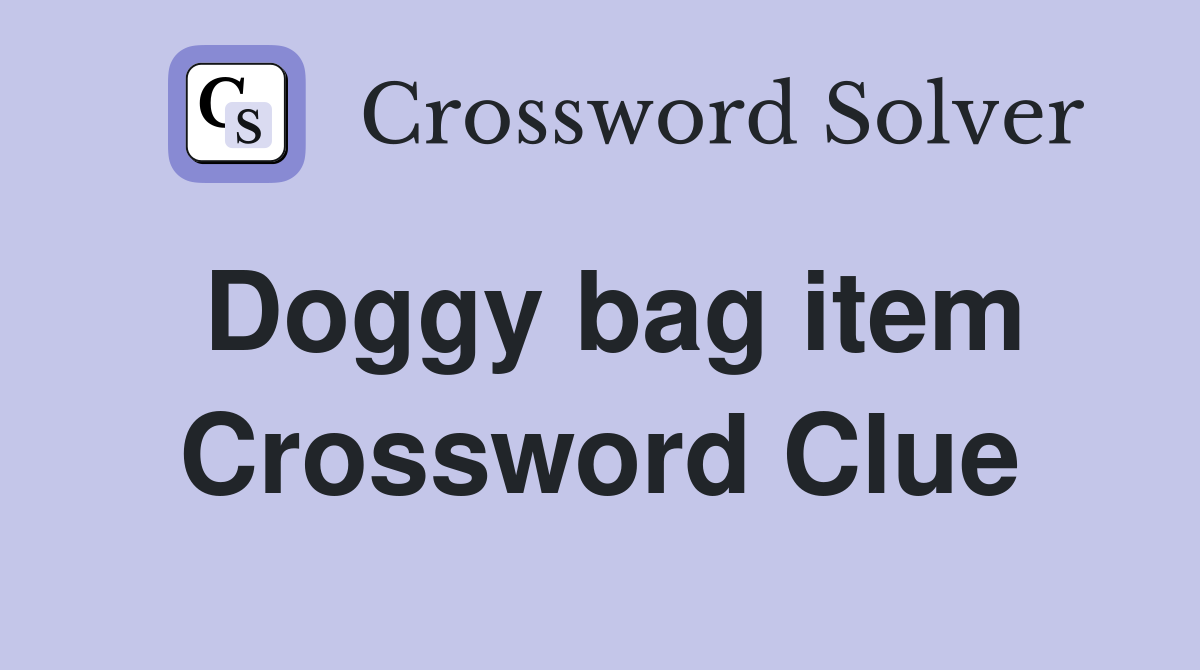 Doggy bag item Crossword Clue