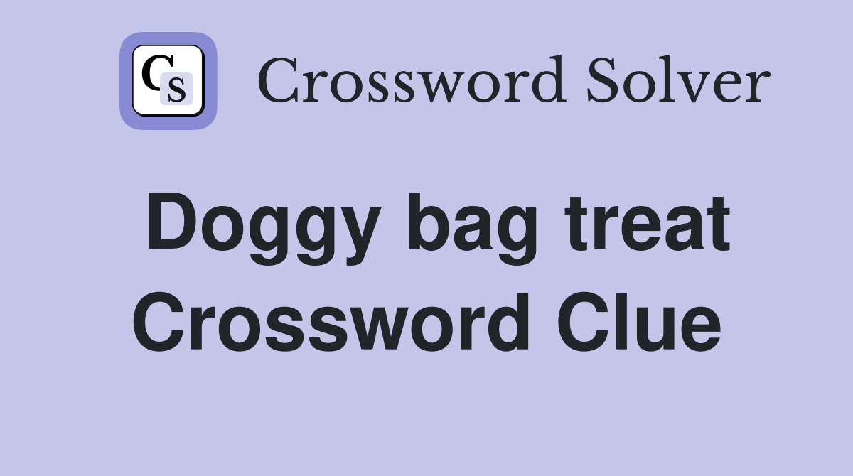 Doggy bag treat Crossword Clue