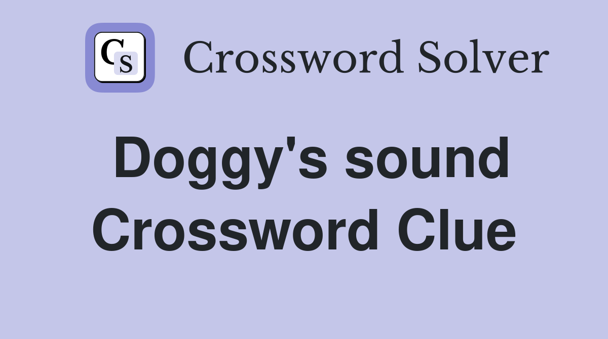 Doggy's sound Crossword Clue