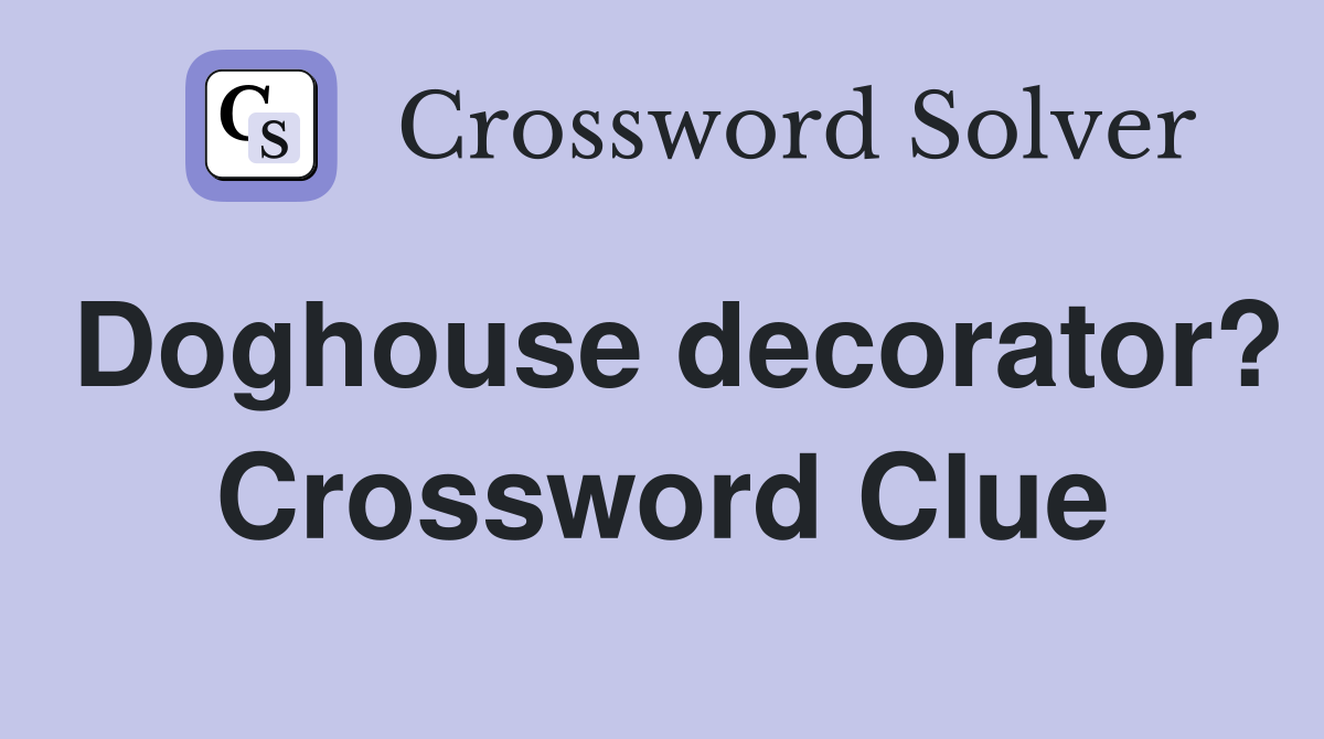 Doghouse decorator? Crossword Clue