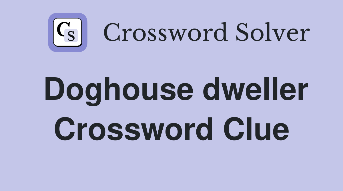 Doghouse dweller Crossword Clue
