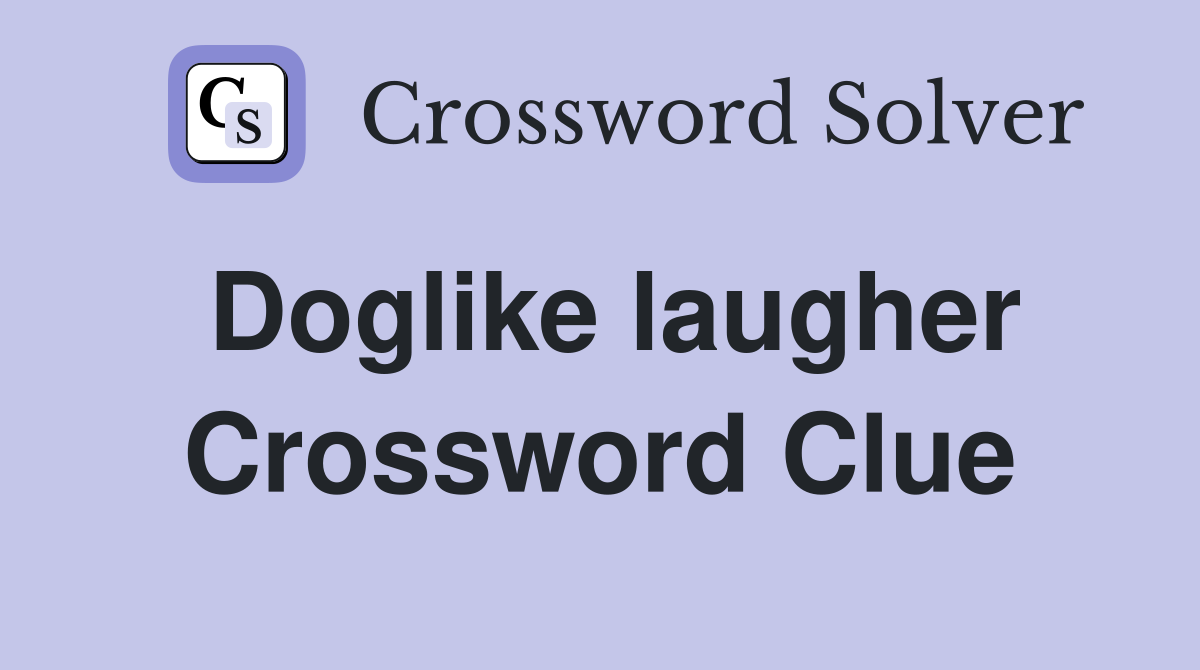 Doglike laugher Crossword Clue