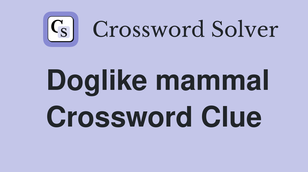 Doglike mammal Crossword Clue