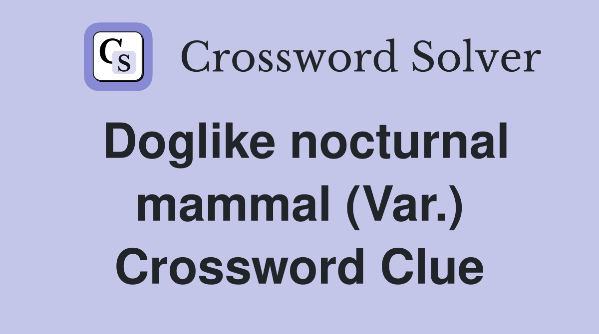 Doglike nocturnal mammal (Var.) Crossword Clue