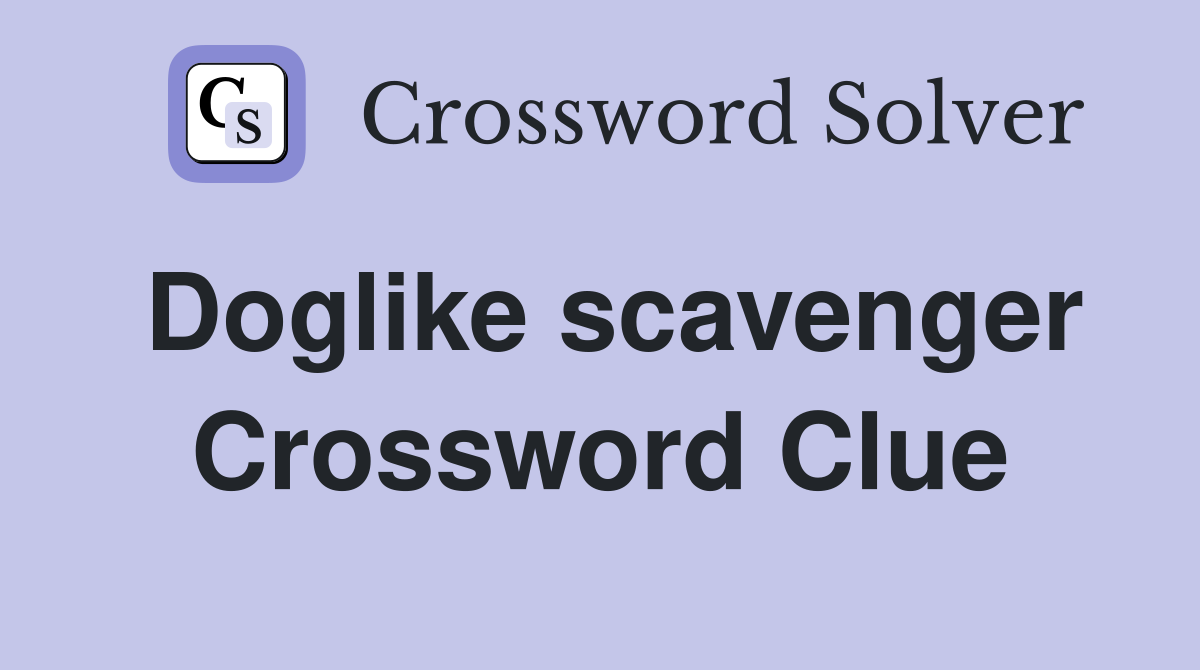 Doglike scavenger Crossword Clue