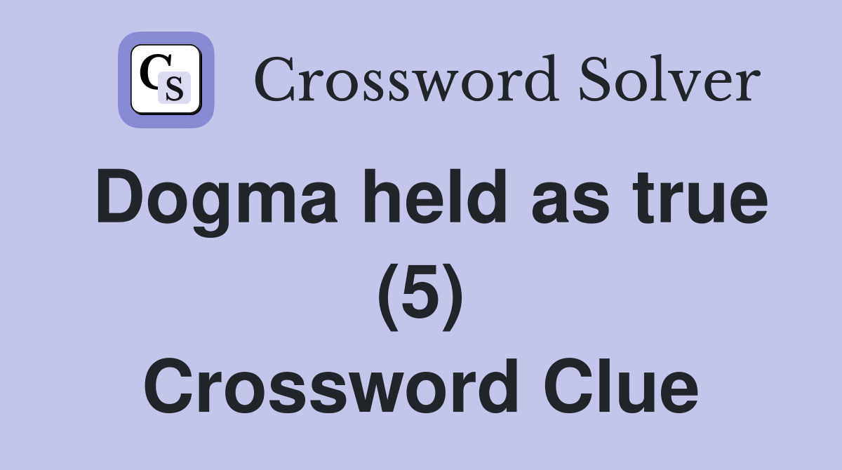 Dogma held as true (5) Crossword Clue