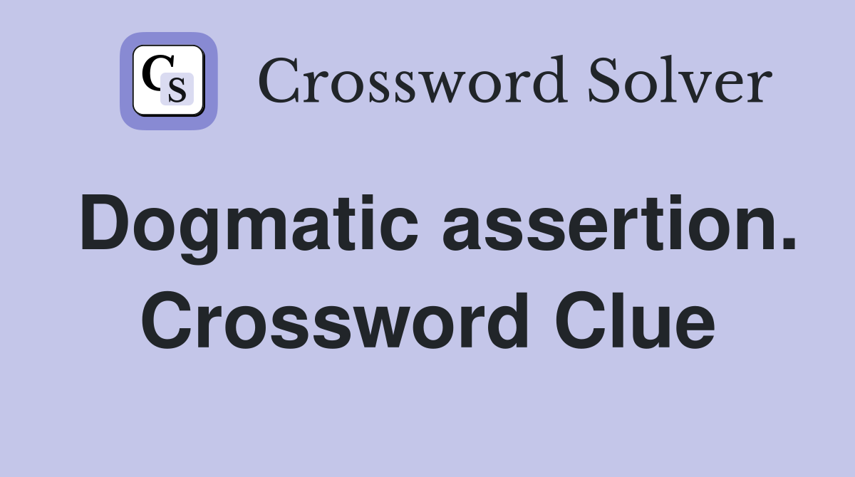 Dogmatic assertion. Crossword Clue