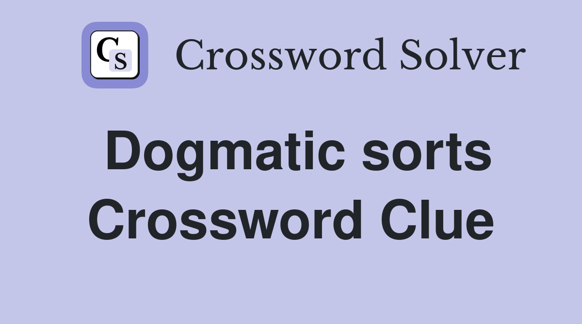 Dogmatic sorts Crossword Clue