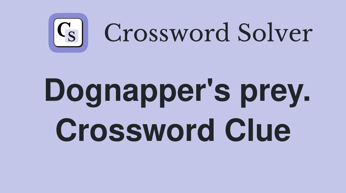 Dognapper's prey. Crossword Clue