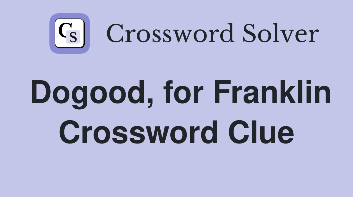 Dogood, for Franklin Crossword Clue