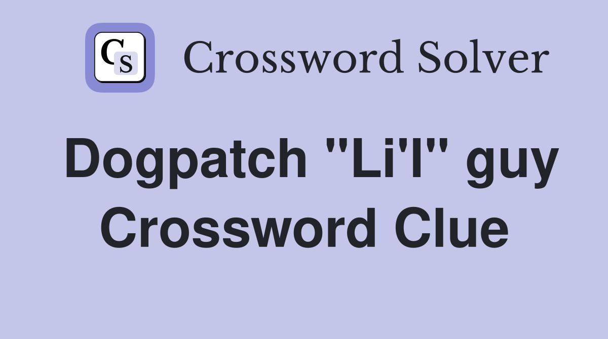 Dogpatch "Li'l" guy Crossword Clue
