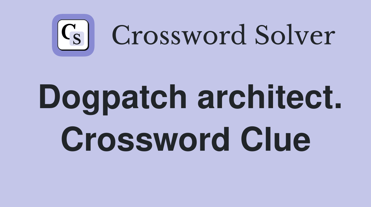 Dogpatch architect. Crossword Clue