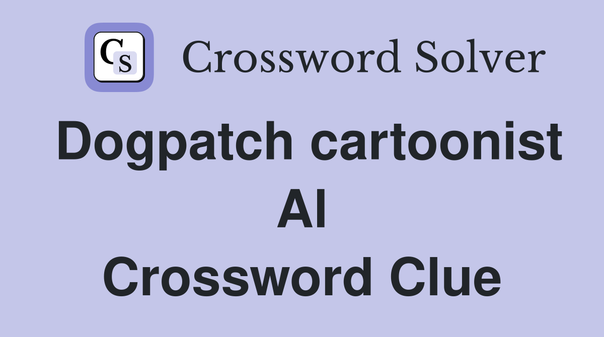 Dogpatch cartoonist Al Crossword Clue