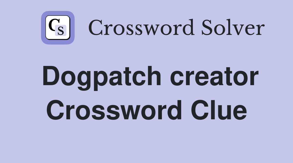 Dogpatch creator Crossword Clue
