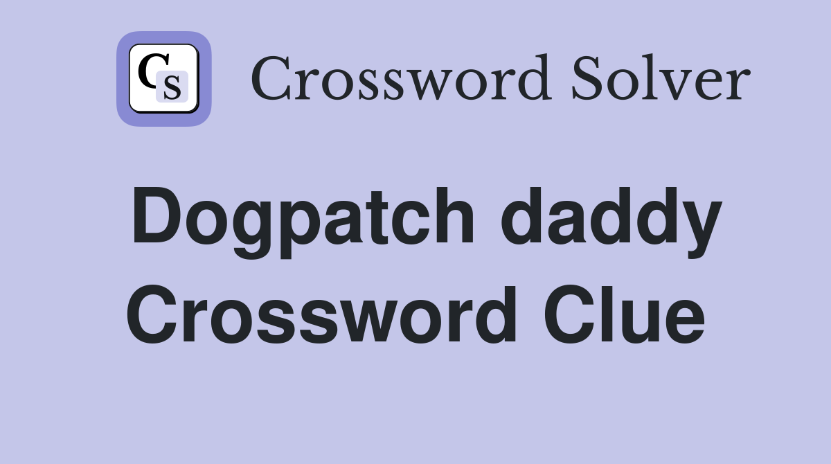 Dogpatch daddy Crossword Clue