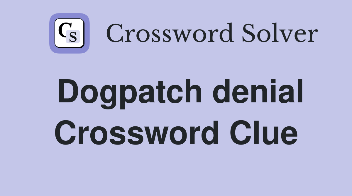 Dogpatch denial Crossword Clue