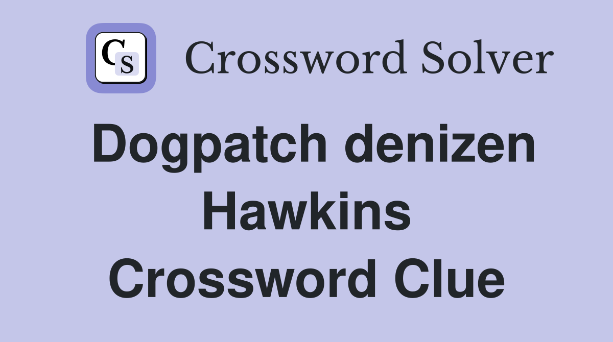 Dogpatch denizen Hawkins Crossword Clue