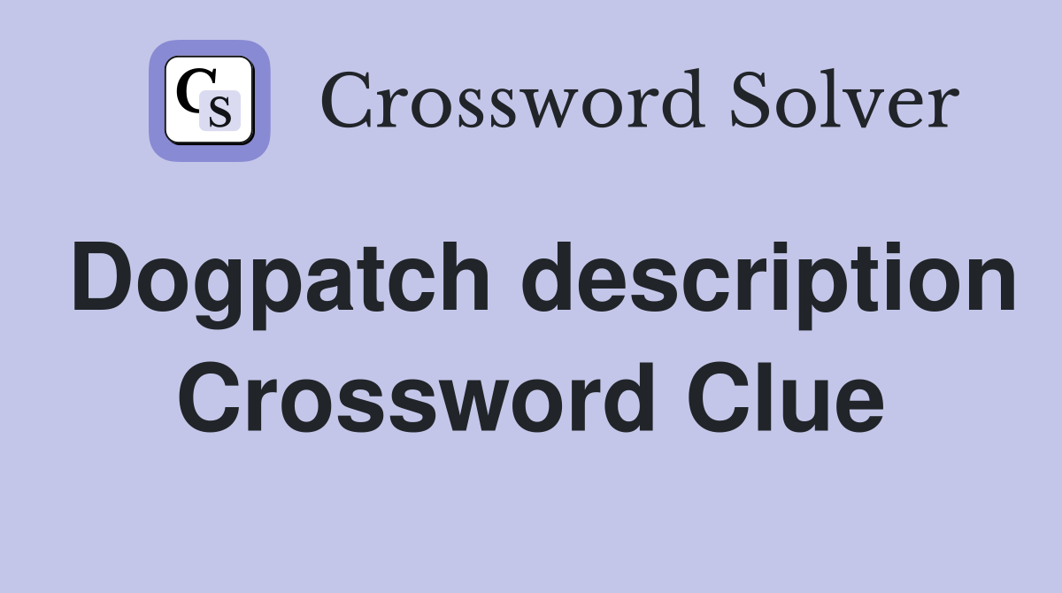 Dogpatch description Crossword Clue
