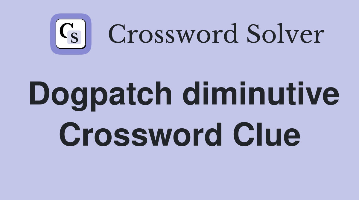 Dogpatch diminutive Crossword Clue