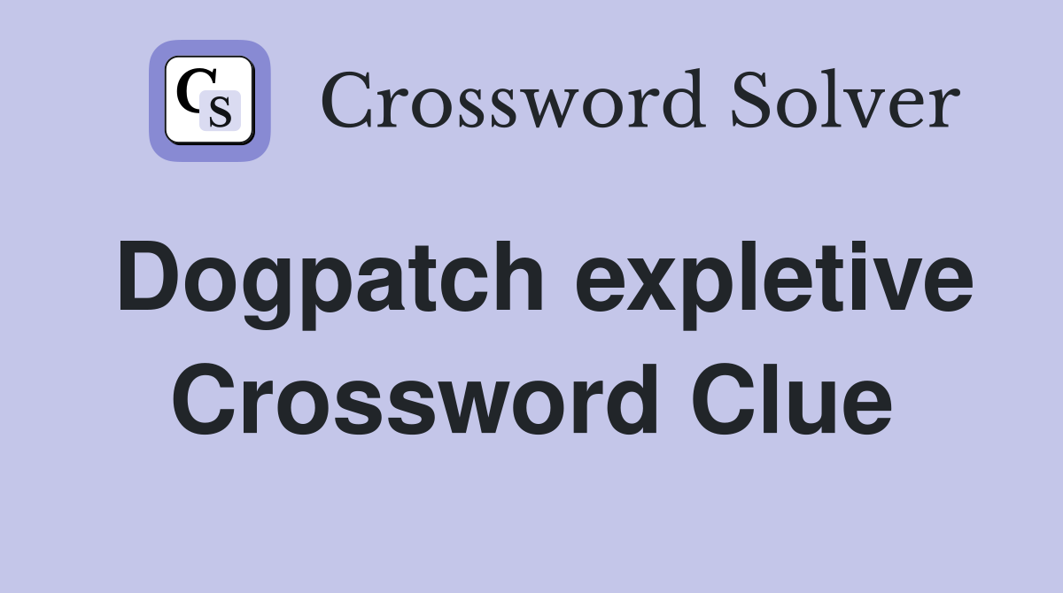 Dogpatch expletive Crossword Clue