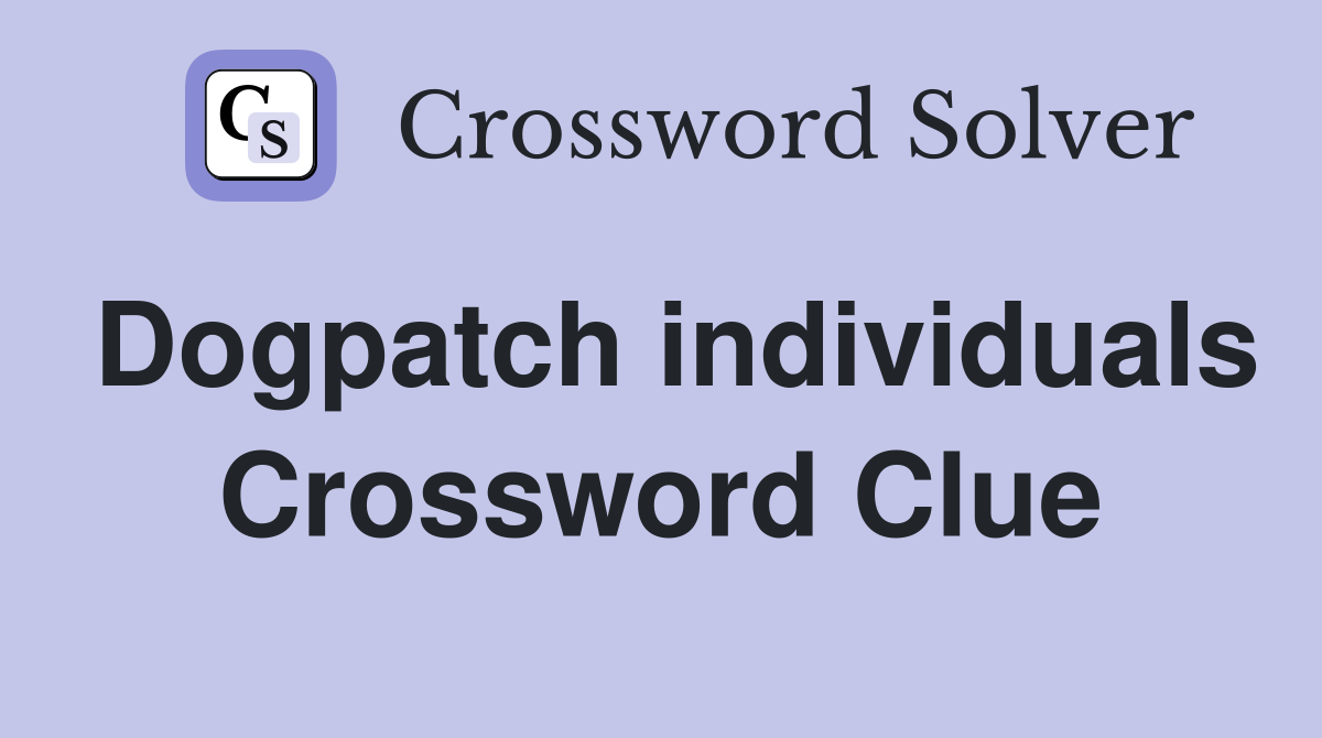 Dogpatch individuals Crossword Clue