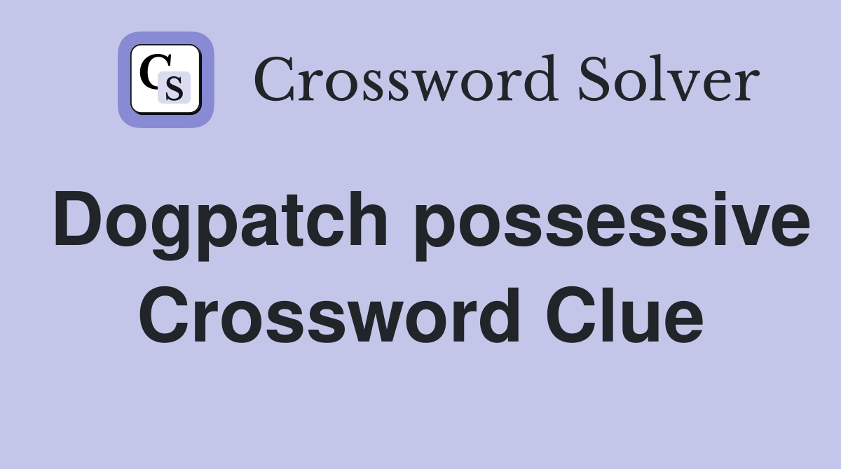 Dogpatch possessive Crossword Clue