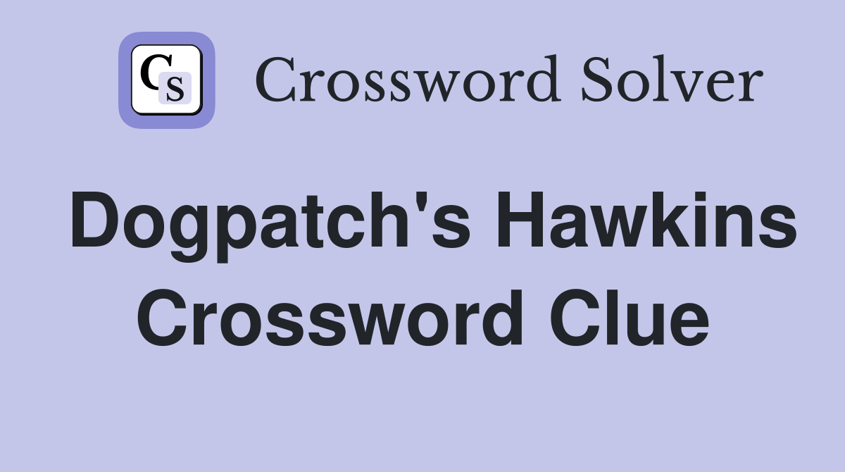 Dogpatch's Hawkins Crossword Clue