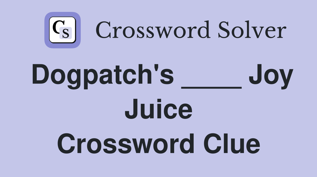 Dogpatch's ____ Joy Juice Crossword Clue