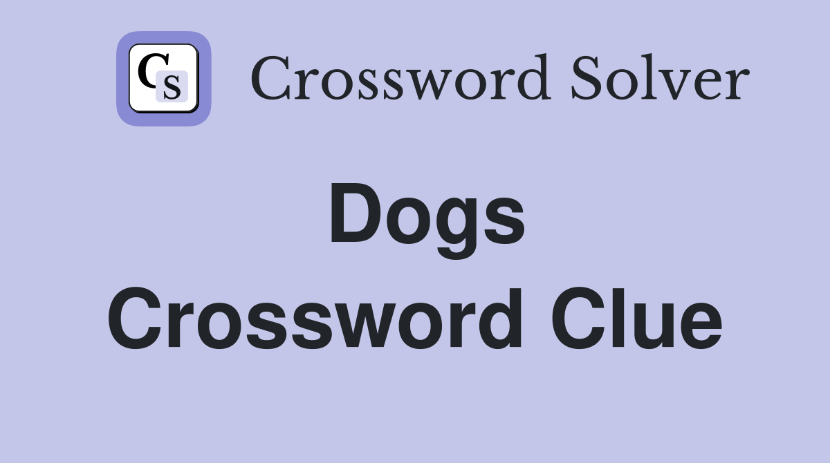 Dogs Crossword Clue