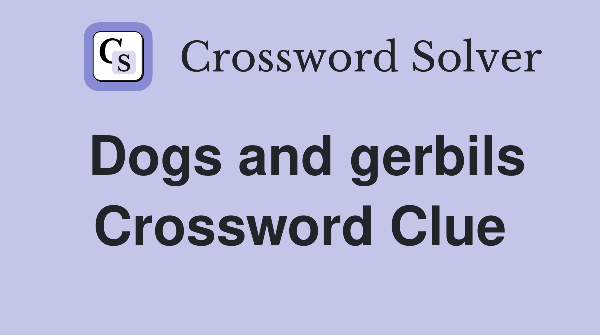 Dogs and gerbils Crossword Clue