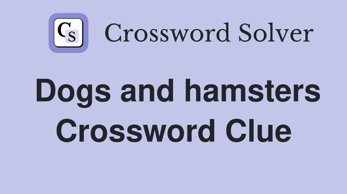 Dogs and hamsters Crossword Clue