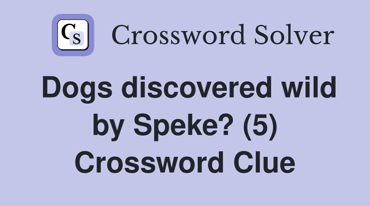 Dogs discovered wild by Speke? (5) Crossword Clue
