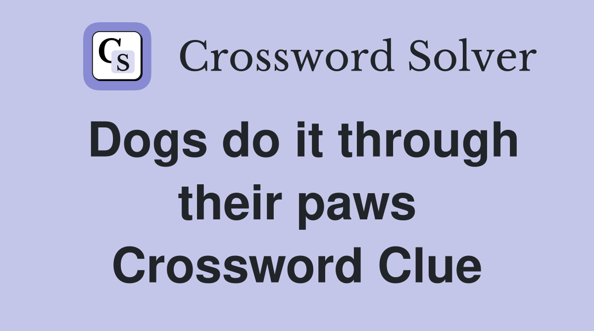 Dogs do it through their paws Crossword Clue