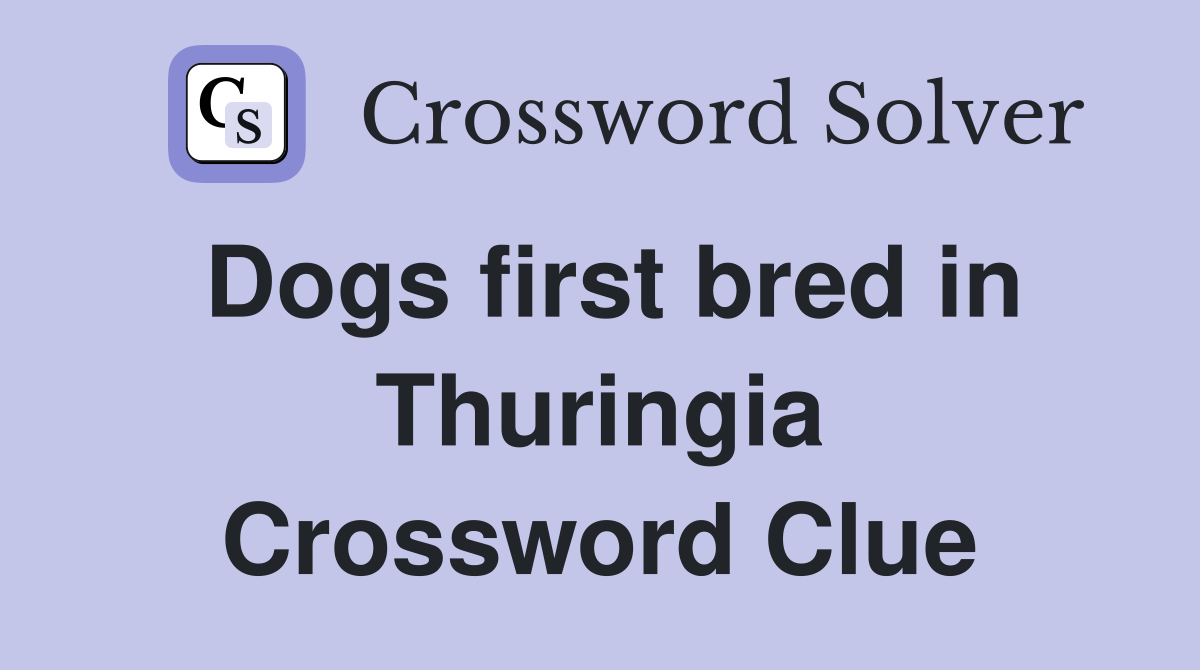 Dogs first bred in Thuringia Crossword Clue