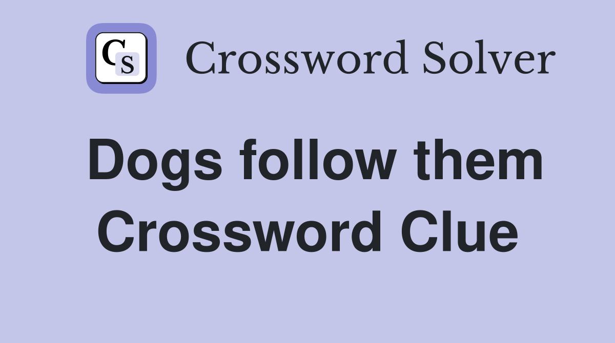 Dogs follow them Crossword Clue
