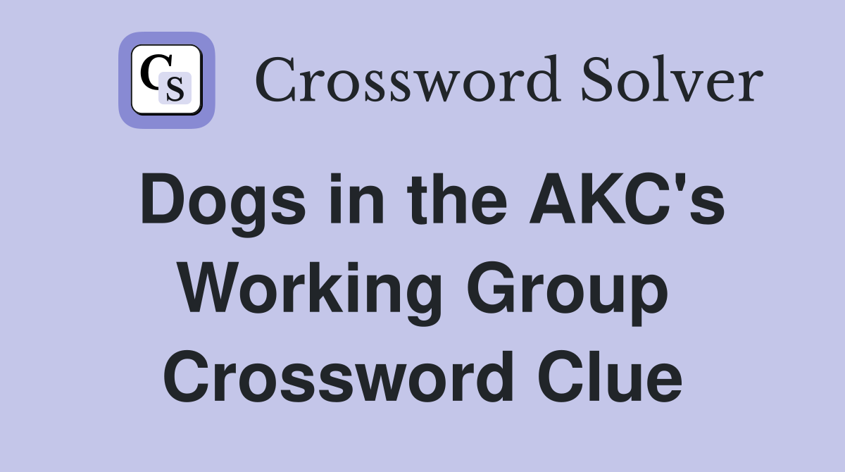 Dogs in the AKC's Working Group Crossword Clue