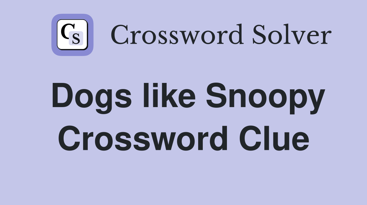 Dogs like Snoopy Crossword Clue