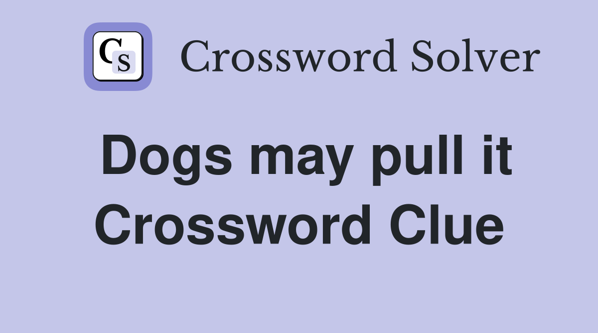 Dogs may pull it Crossword Clue