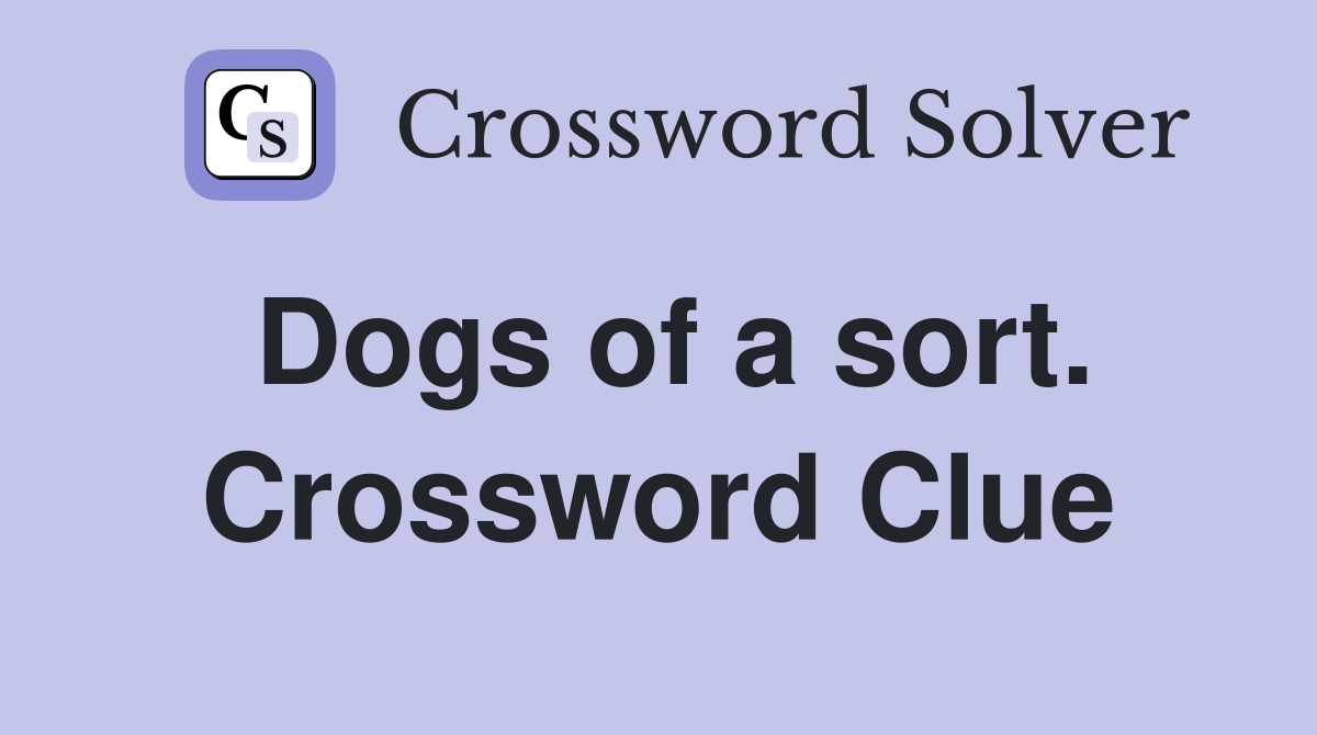 Dogs of a sort. Crossword Clue