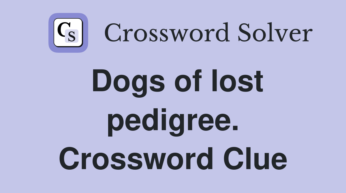 Dogs of lost pedigree. Crossword Clue