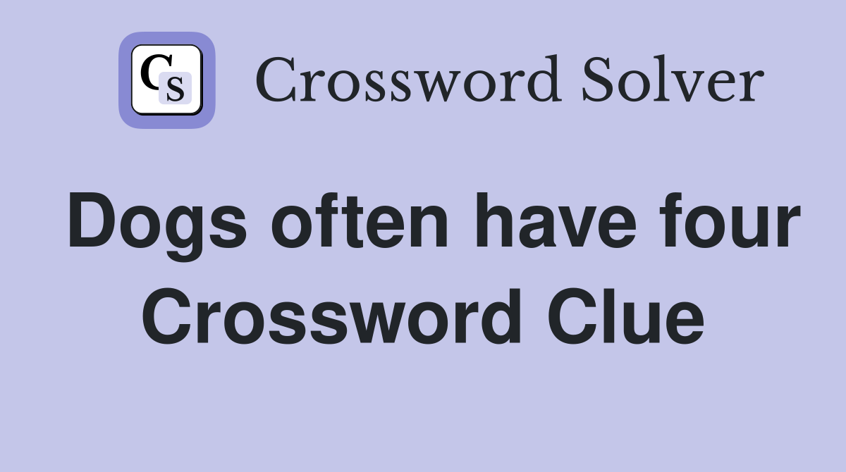 Dogs often have four Crossword Clue