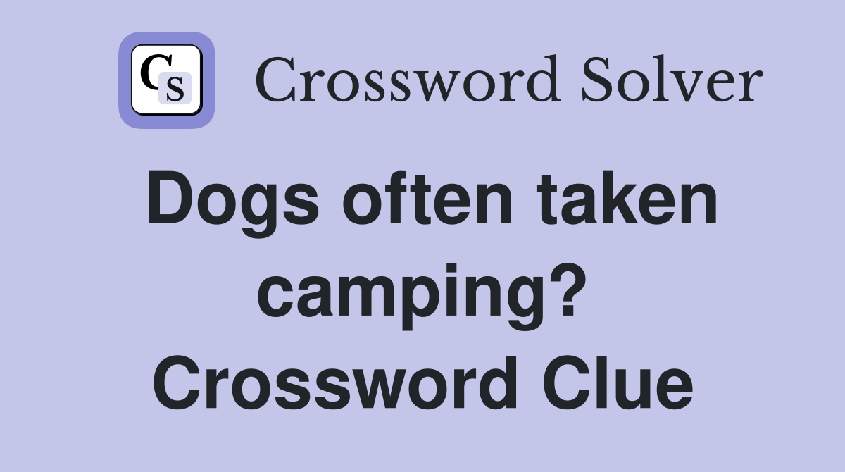 Dogs often taken camping? Crossword Clue