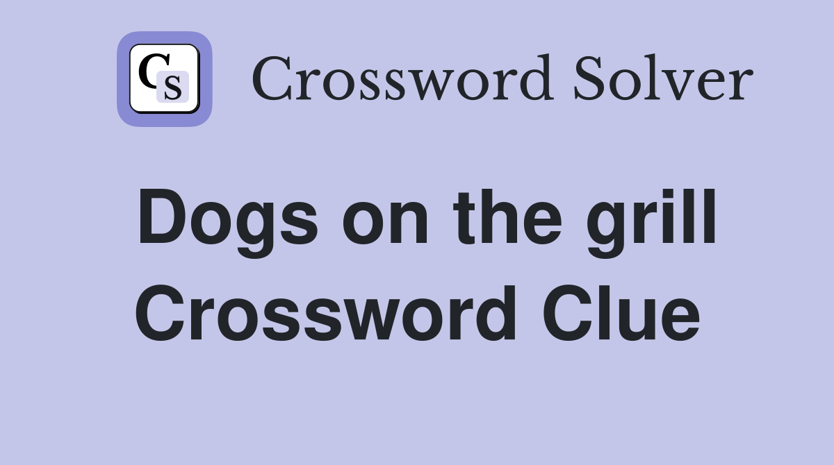 Dogs on the grill Crossword Clue